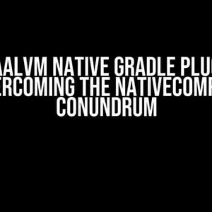 GraalVM Native Gradle Plugin: Overcoming the NativeCompile Conundrum