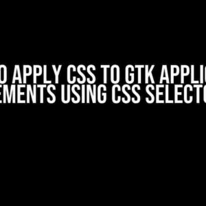 How to Apply CSS to GTK Application Elements Using CSS Selectors