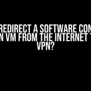 How to Redirect a Software Connection Access in VM from the Internet to Azure VPN?