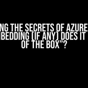 Unlocking the Secrets of Azure Search: What Embedding (if any) Does it Use “Out of the Box”?