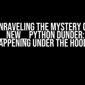 Unraveling the Mystery of object.__new__ Python Dunder: What’s Happening Under the Hood?