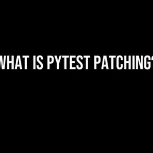 What is Pytest Patching?